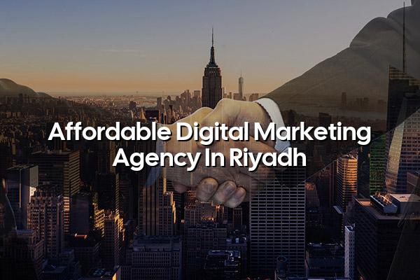 Affordable Digital Marketing Agency in Riyadh