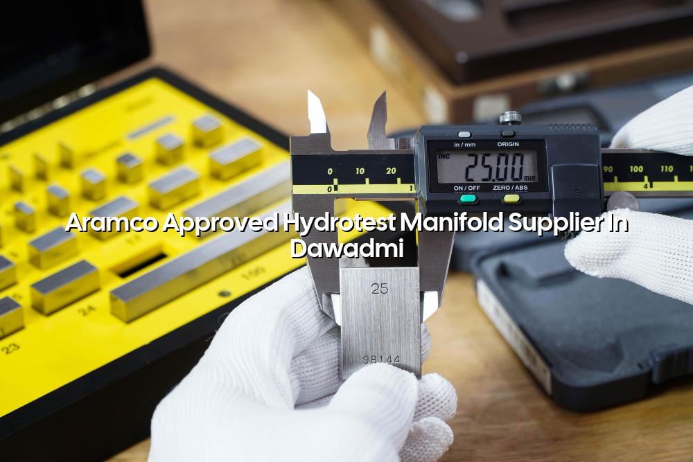 Aramco Approved Hydrotest Manifold Supplier in Dawadmi