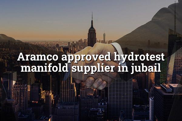 Aramco Approved Hydrotest Manifold Supplier in Jubail