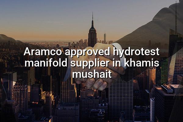 Aramco Approved Hydrotest Manifold Supplier in Khamis Mushait