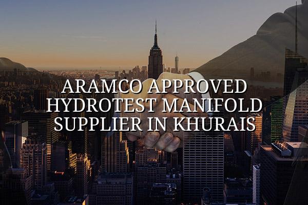 Aramco Approved Hydrotest Manifold Supplier in Khurais