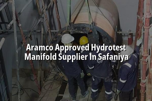 Aramco Approved Hydrotest Manifold Supplier in Safaniya