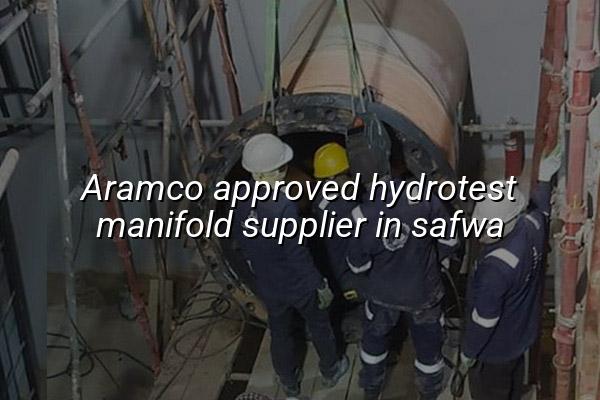 Aramco Approved Hydrotest Manifold Supplier in Safwa