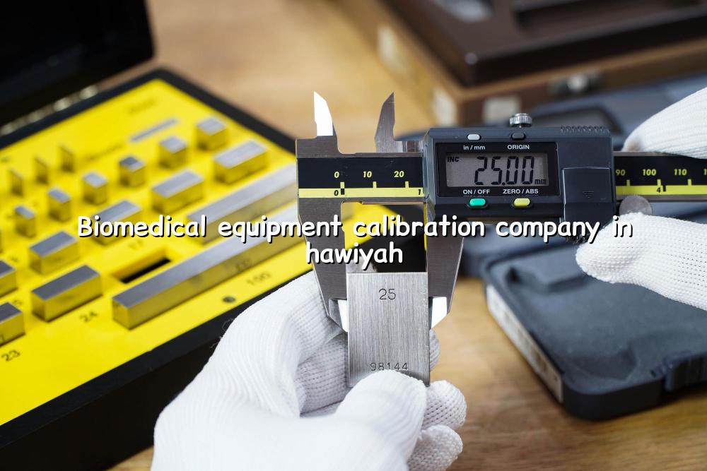Biomedical Equipment Calibration Company in Hawiyah