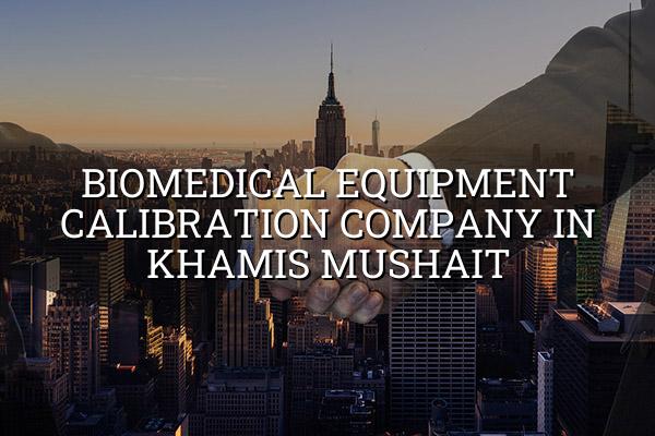 Biomedical Equipment Calibration Company in Khamis Mushait