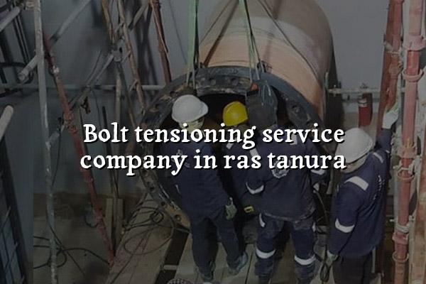 Bolt Tensioning Service Company in Ras Tanura