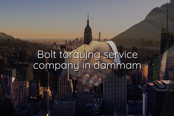 Bolt Torquing Service Company in Dammam