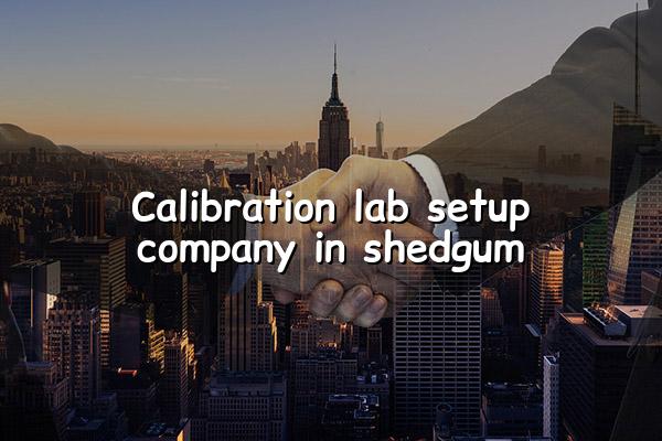 Calibration Lab Setup Company in Shedgum