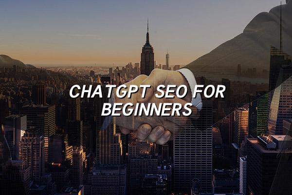 ChatGPT SEO for Beginners