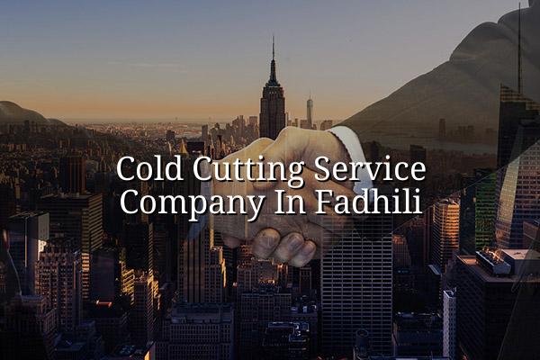 Cold Cutting Service Company in Fadhili