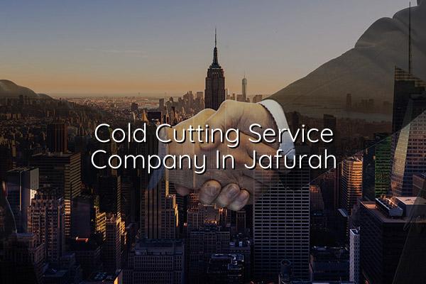 Cold Cutting Service Company in Jafurah