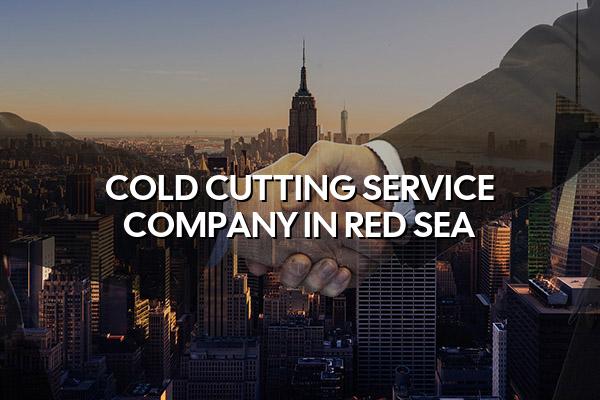 Cold Cutting Service Company in Red Sea