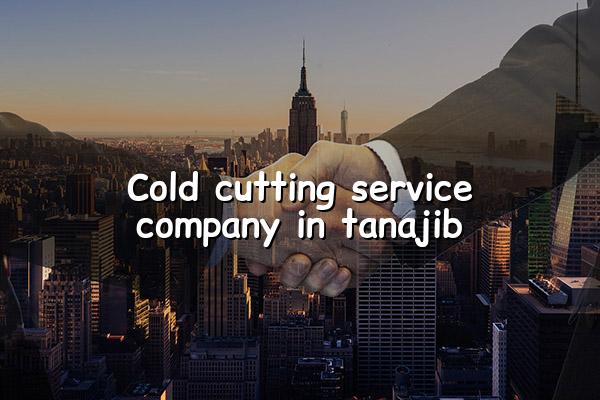Cold Cutting Service Company in Tanajib