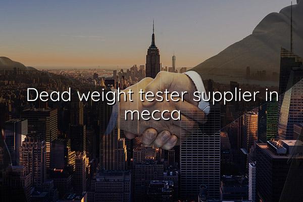 Dead Weight Tester Supplier in Mecca