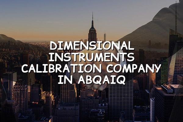 Dimensional Instruments Calibration Company in Abqaiq