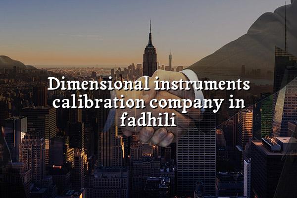 Dimensional Instruments Calibration Company in Fadhili