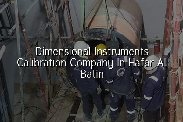 Dimensional Instruments Calibration Company in Hafar Al Batin