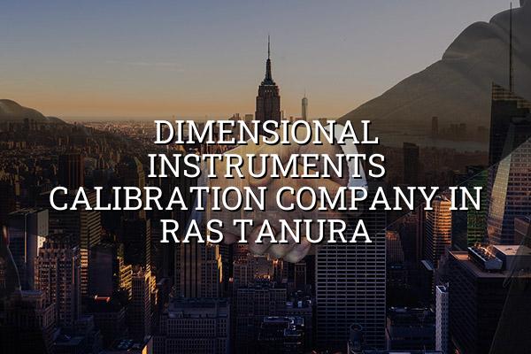 Dimensional Instruments Calibration Company in Ras Tanura