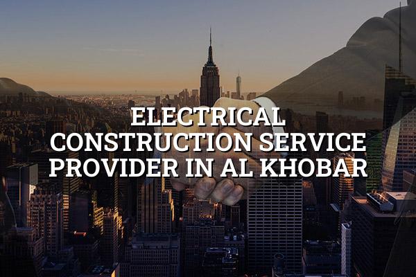 Electrical Construction Service Provider in Al Khobar