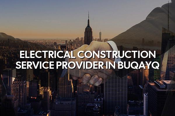 Electrical Construction Service Provider in Buqayq