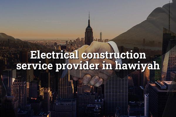 Electrical Construction Service Provider in Hawiyah