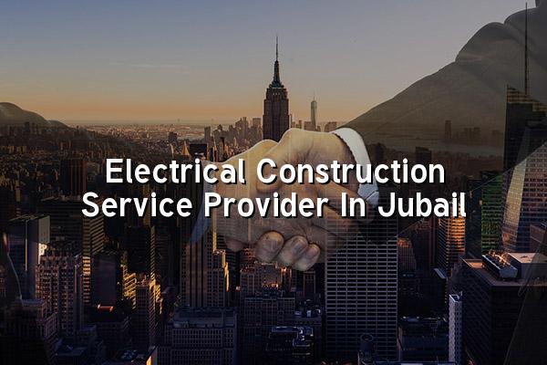 Electrical Construction Service Provider in Jubail