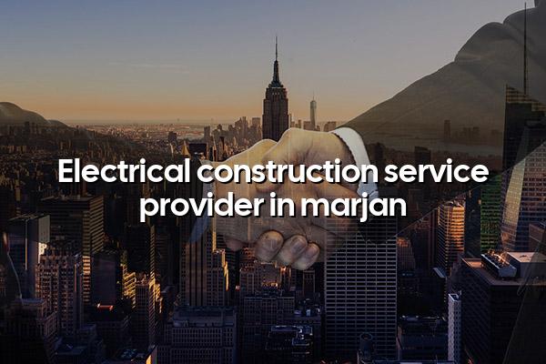 Electrical Construction Service Provider in Marjan