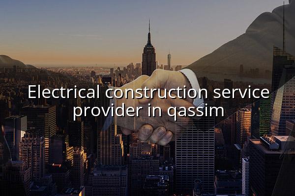 Electrical Construction Service Provider in Qassim