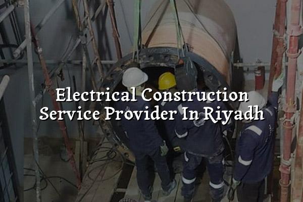 Electrical Construction Service Provider in Riyadh