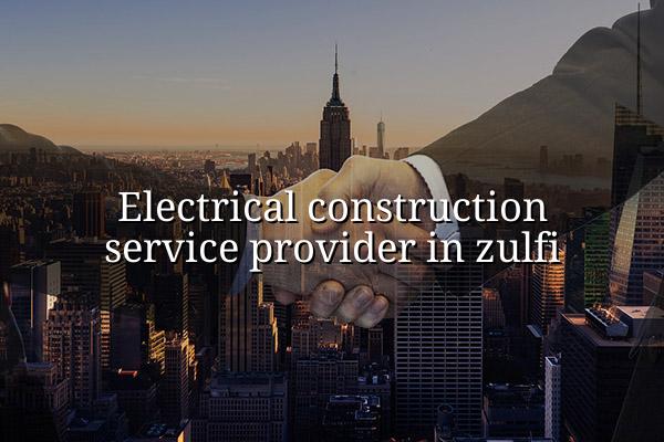 Electrical Construction Service Provider in Zulfi