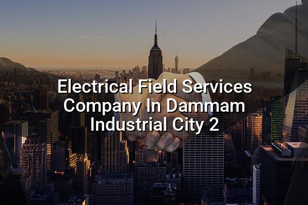 Electrical Field Services Company in Dammam Industrial City 2