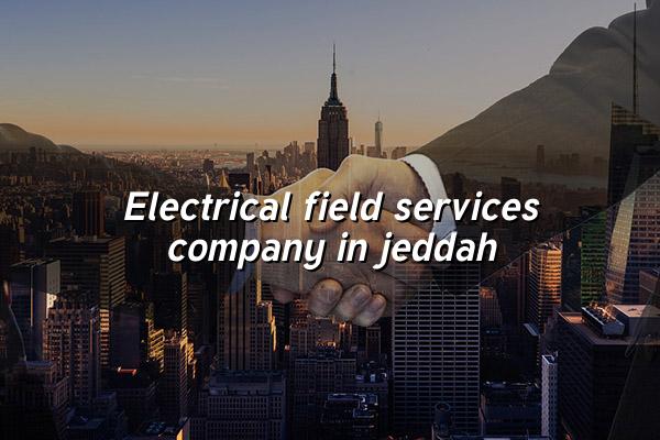Electrical Field Services Company in Jeddah