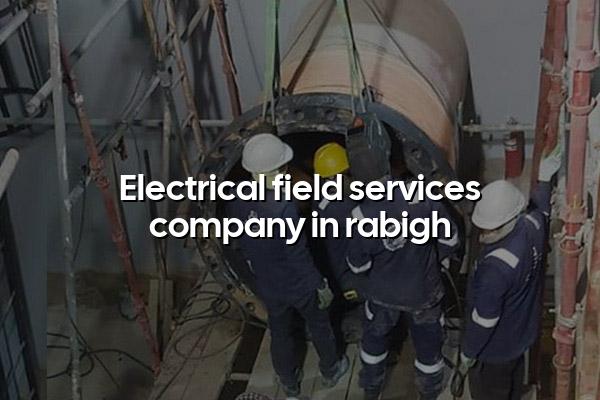 Electrical Field Services Company in Rabigh