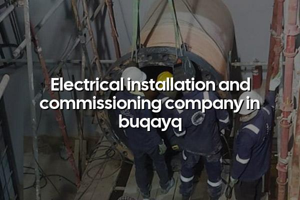 Electrical Installation and Commissioning Company in Buqayq