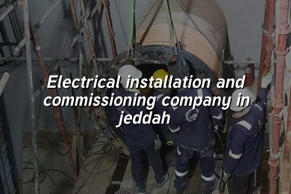 Electrical Installation and Commissioning Company in Jeddah