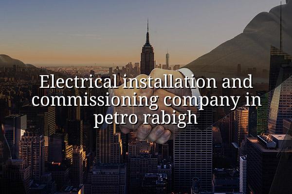 Electrical Installation and Commissioning Company in Petro Rabigh