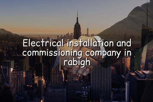 Electrical Installation and Commissioning Company in Rabigh