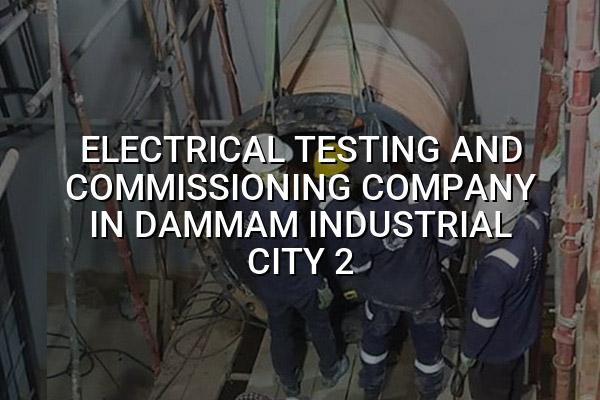 Electrical Testing and Commissioning Company in Dammam Industrial City 2