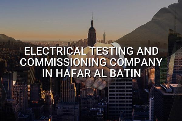 Electrical Testing and Commissioning Company in Hafar Al Batin