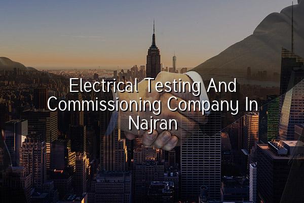 Electrical Testing and Commissioning Company in Najran