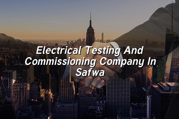 Electrical Testing and Commissioning Company in Safwa