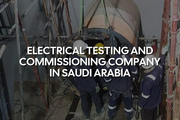 Electrical Testing and Commissioning Company in Saudi Arabia
