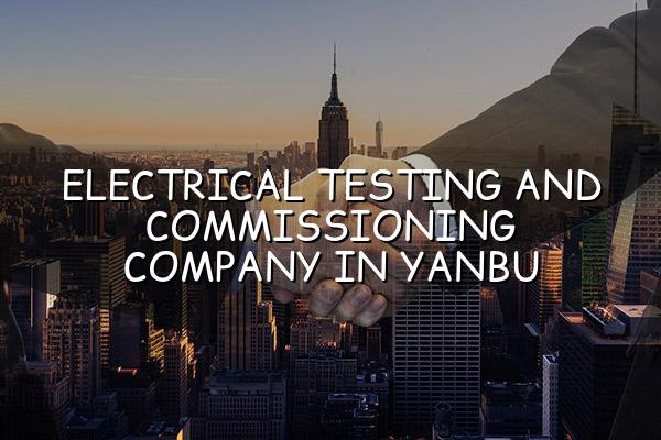 Electrical Testing and Commissioning Company in Yanbu