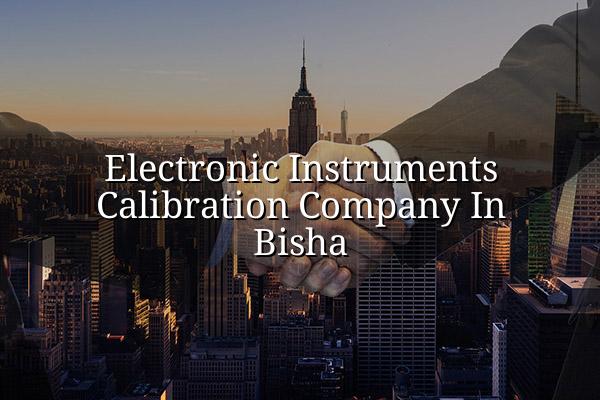 Electronic Instruments Calibration Company in Bisha