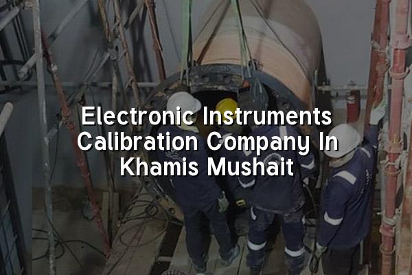 Electronic Instruments Calibration Company in Khamis Mushait