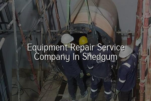 Equipment Repair Service Company in Shedgum