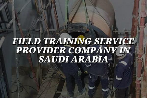 Field Training Service Provider Company in Saudi Arabia