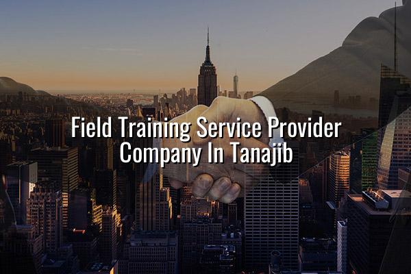 Field Training Service Provider Company in Tanajib