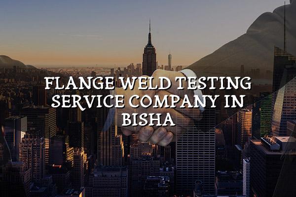 Flange Weld Testing Service Company in Bisha