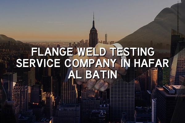Flange Weld Testing Service Company in Hafar Al Batin